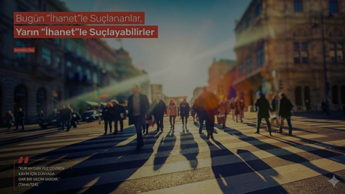 Bugün "İhanet"le Suçlananlar, Yarın "İhanet"le Suçlayabilirler