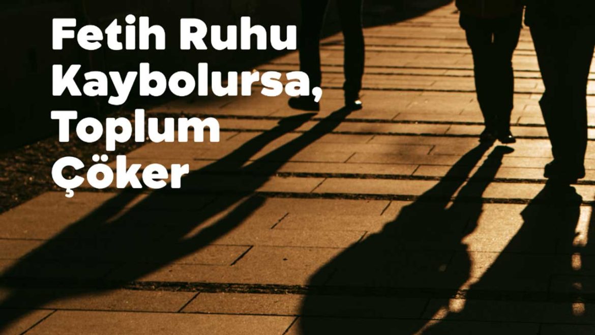 Fetih Ruhu Kaybolursa, Toplum Çöker